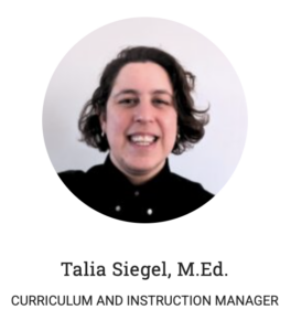 Talia Siegel, M.Ed. Curriculum and Instruction Manager